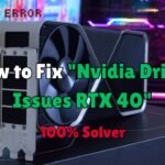 Nvidia Driver Issues RTX 40